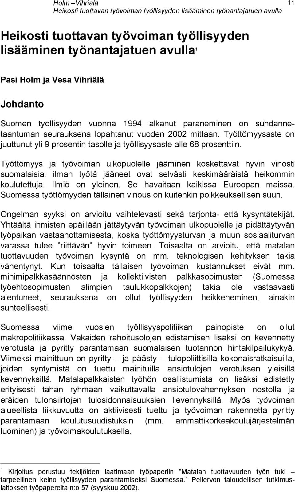 Työttömyysaste on juuttunut yli 9 prosentin tasolle ja työllisyysaste alle 68 prosenttiin.