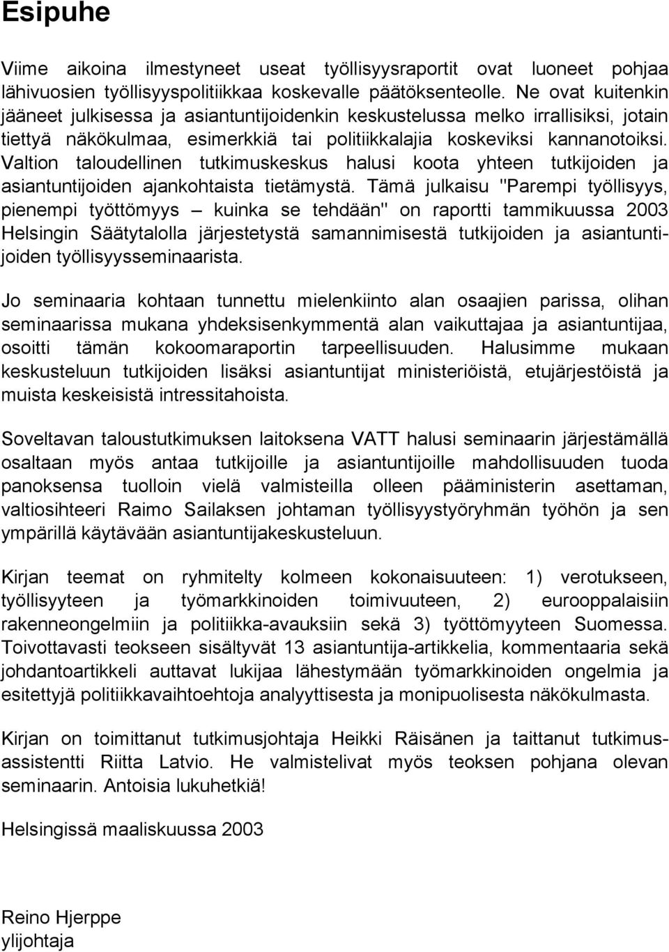 Valtion taloudellinen tutkimuskeskus halusi koota yhteen tutkijoiden ja asiantuntijoiden ajankohtaista tietämystä.