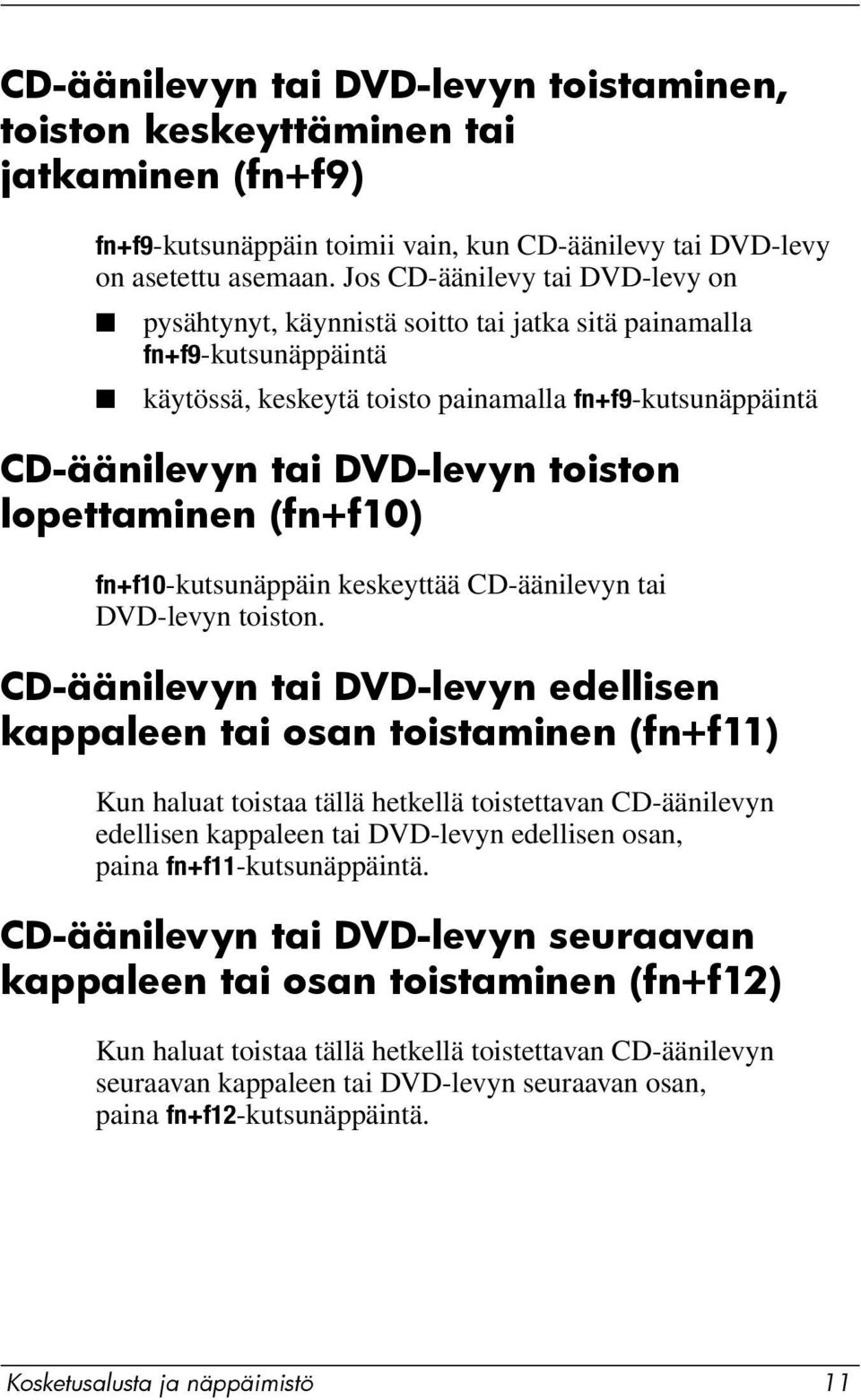 toiston lopettaminen (fn+f10) fn+f10-kutsunäppäin keskeyttää CD-äänilevyn tai DVD-levyn toiston.