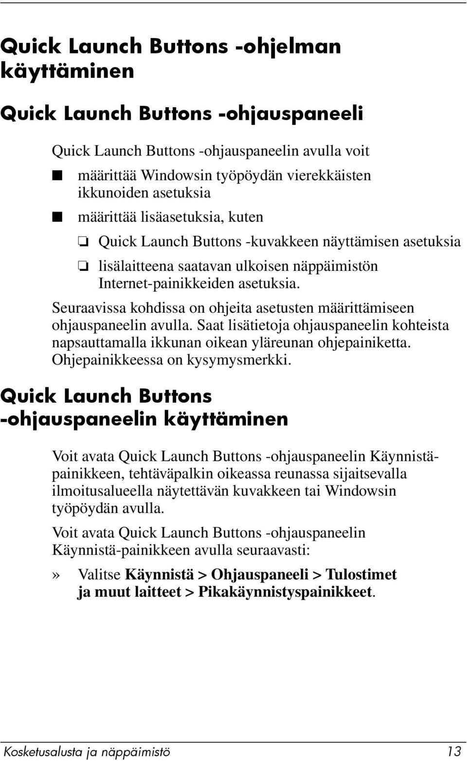 Seuraavissa kohdissa on ohjeita asetusten määrittämiseen ohjauspaneelin avulla. Saat lisätietoja ohjauspaneelin kohteista napsauttamalla ikkunan oikean yläreunan ohjepainiketta.