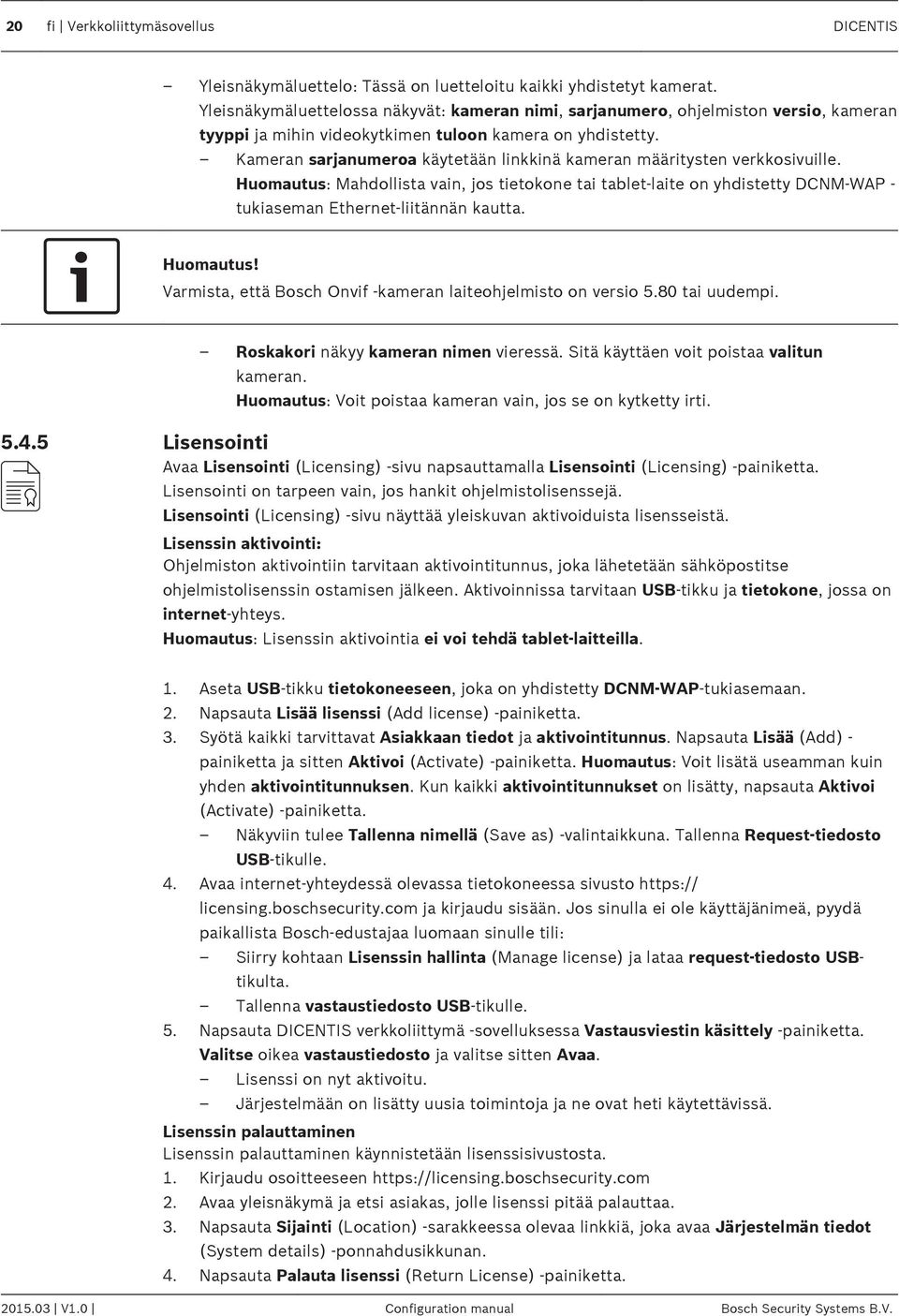 Kameran sarjanumeroa käytetään linkkinä kameran määritysten verkkosivuille. Huomautus: Mahdollista vain, jos tietokone tai tablet-laite on yhdistetty DCNM-WAP - tukiaseman Ethernet-liitännän kautta.