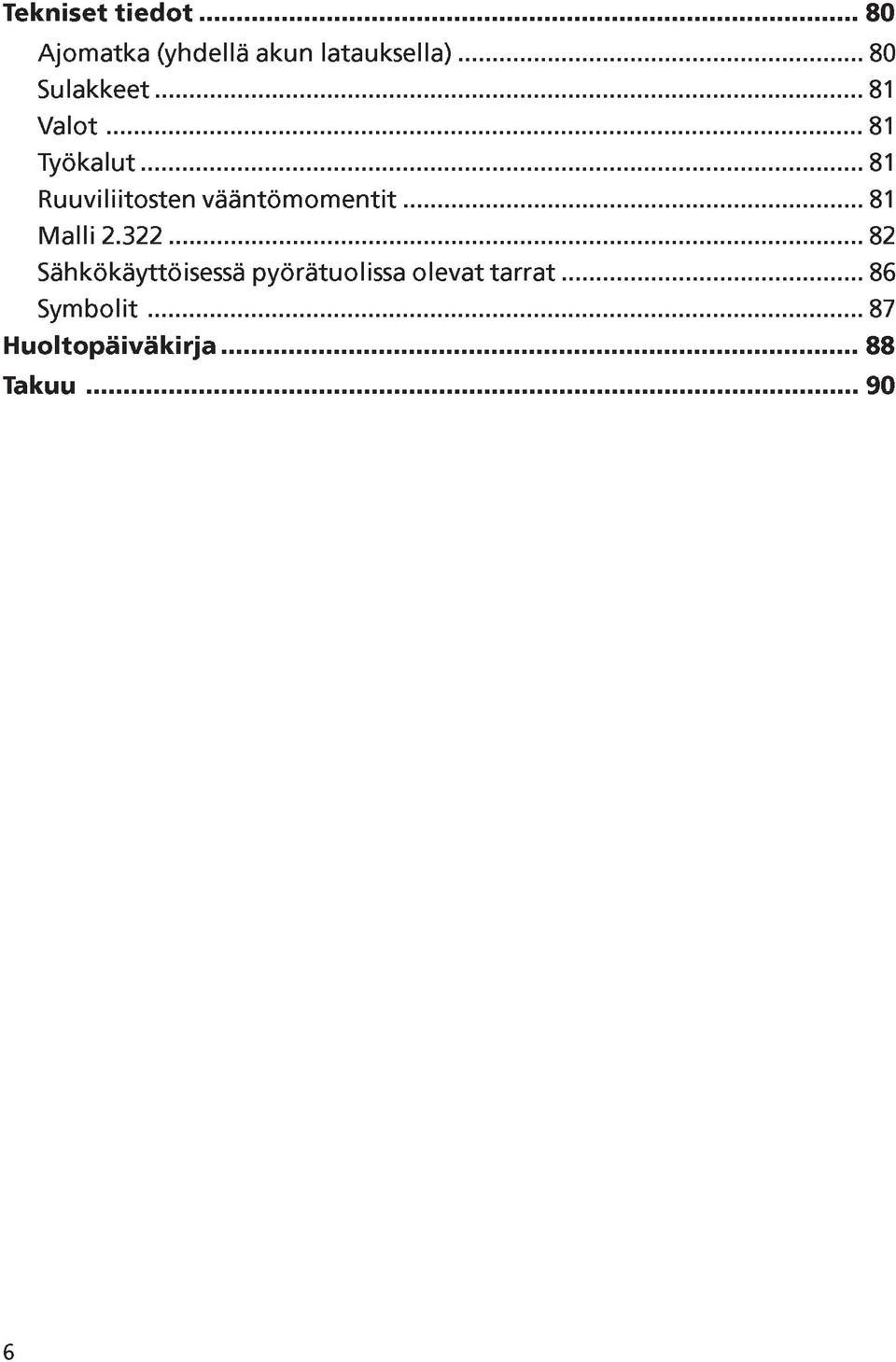 .. 81 Ruuviliitosten vääntömomentit... 81 Malli 2.322.