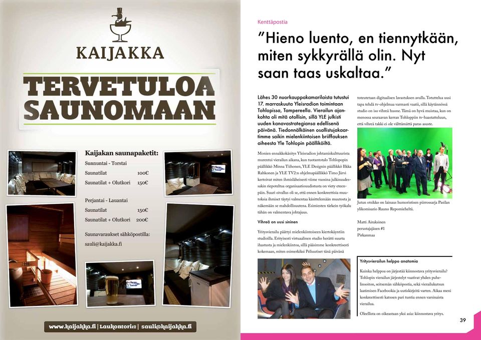 Tiedonnälkäinen osallistujakaartimme saikin mielenkiintoisen briiffauksen aiheesta Yle Tohlopin päälliköiltä.