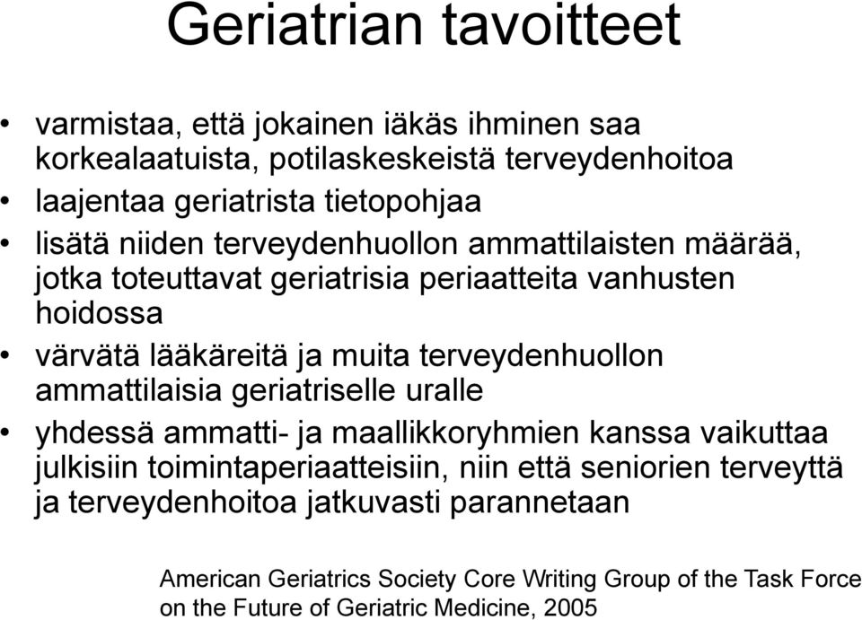 terveydenhuollon ammattilaisia geriatriselle uralle yhdessä ammatti- ja maallikkoryhmien kanssa vaikuttaa julkisiin toimintaperiaatteisiin, niin että