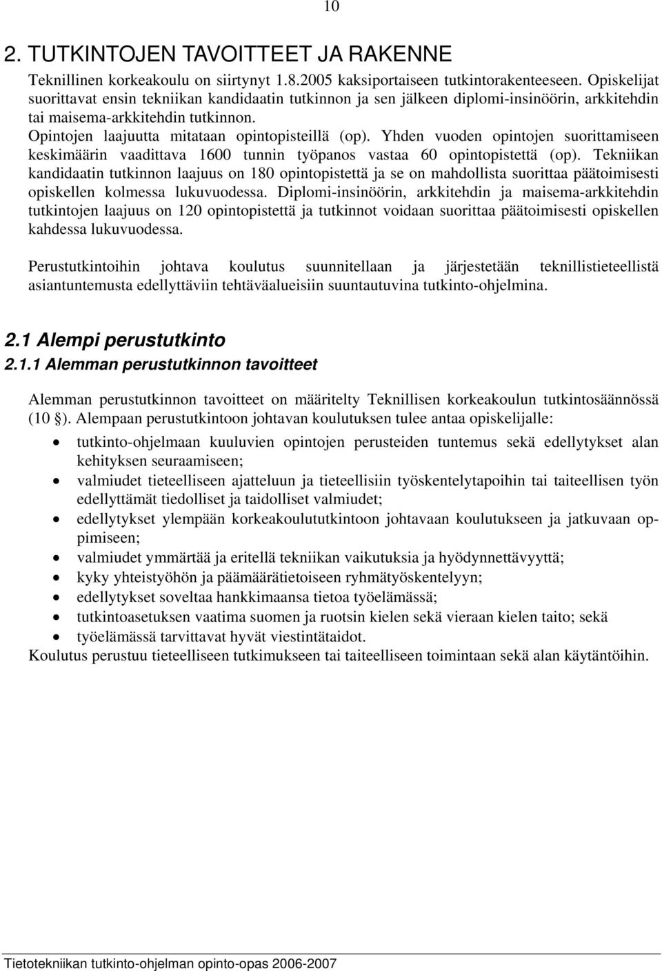 Yhden vuoden opintojen suorittamiseen keskimäärin vaadittava 1600 tunnin työpanos vastaa 60 opintopistettä (op).