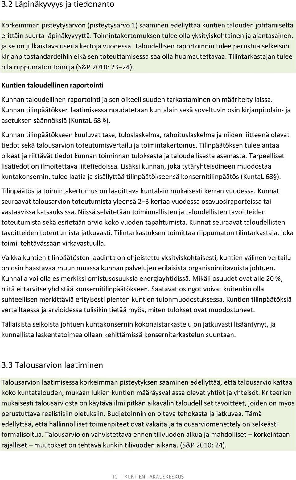 Taloudellisen raportoinnin tulee perustua selkeisiin kirjanpitostandardeihin eikä sen toteuttamisessa saa olla huomautettavaa. Tilintarkastajan tulee olla riippumaton toimija (S&P 2010: 23 24).