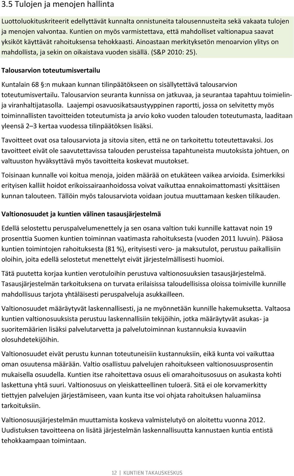 Ainoastaan merkityksetön menoarvion ylitys on mahdollista, ja sekin on oikaistava vuoden sisällä. (S&P 2010: 25).