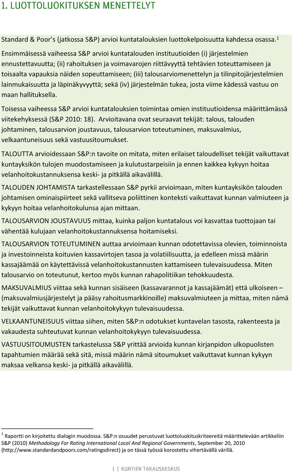 näiden sopeuttamiseen; (iii) talousarviomenettelyn ja tilinpitojärjestelmien lainmukaisuutta ja läpinäkyvyyttä; sekä (iv) järjestelmän tukea, josta viime kädessä vastuu on maan hallituksella.