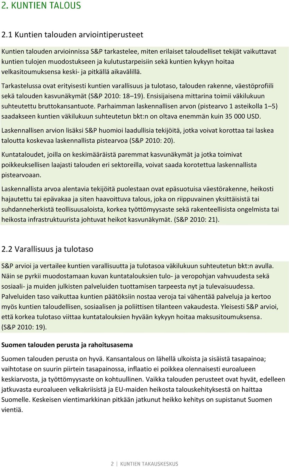 Tarkastelussa ovat erityisesti kuntien varallisuus ja tulotaso, talouden rakenne, väestöprofiili sekä talouden kasvunäkymät (S&P 2010: 18 19).