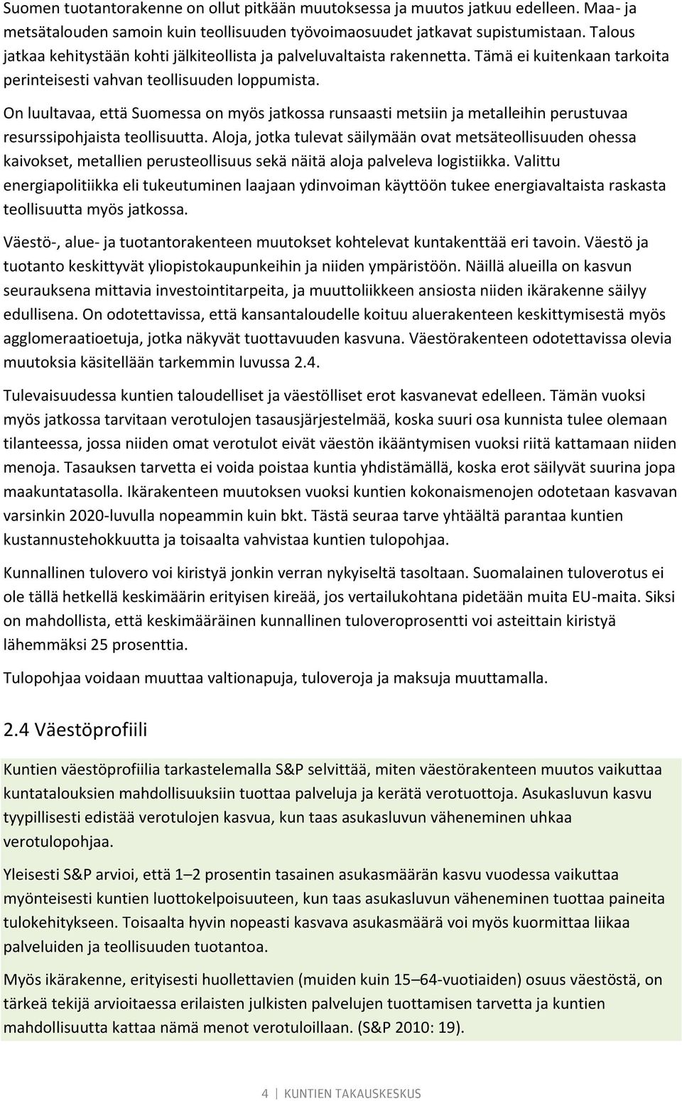 On luultavaa, että Suomessa on myös jatkossa runsaasti metsiin ja metalleihin perustuvaa resurssipohjaista teollisuutta.