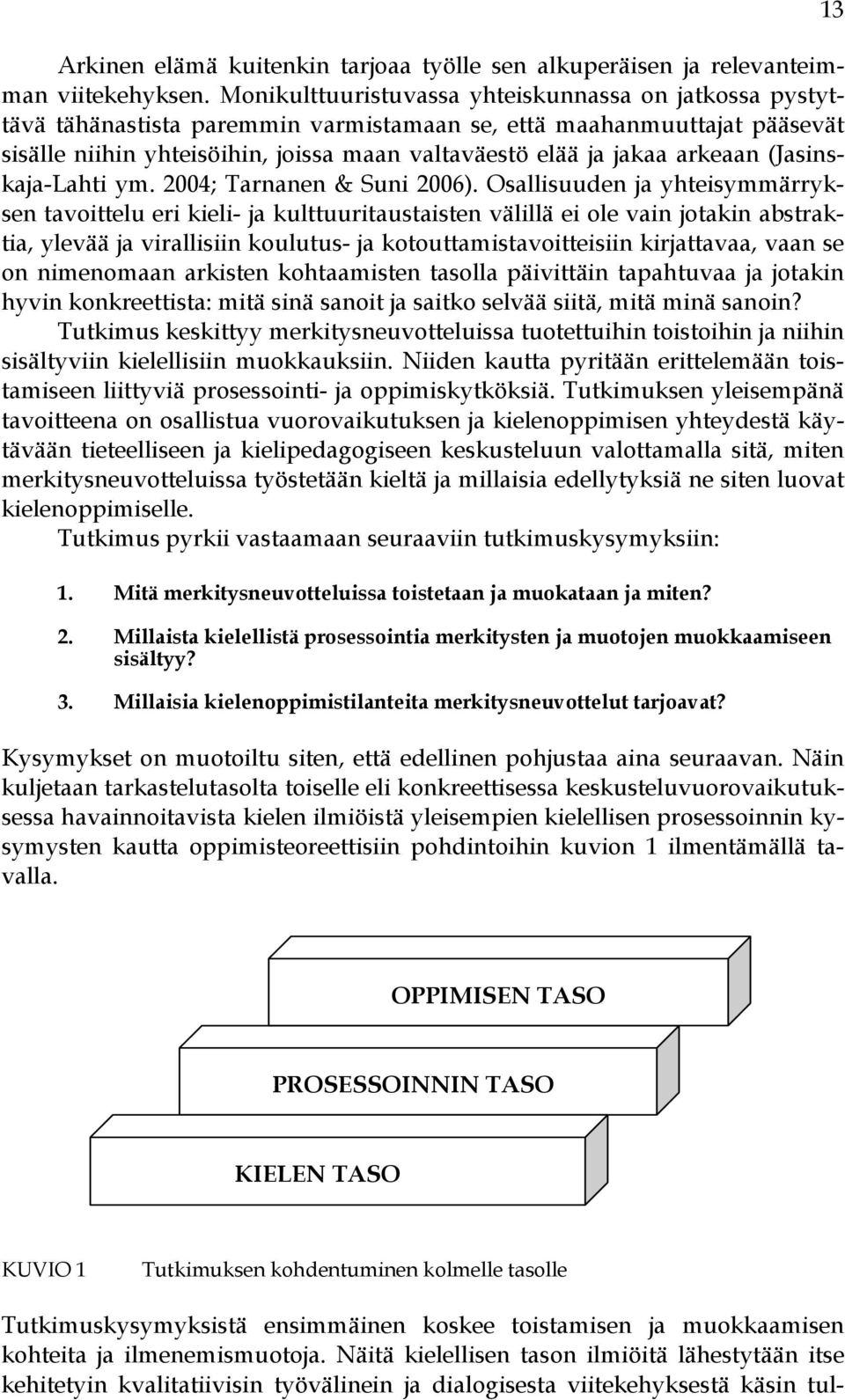 arkeaan (Jasinskaja-Lahti ym. 2004; Tarnanen & Suni 2006).