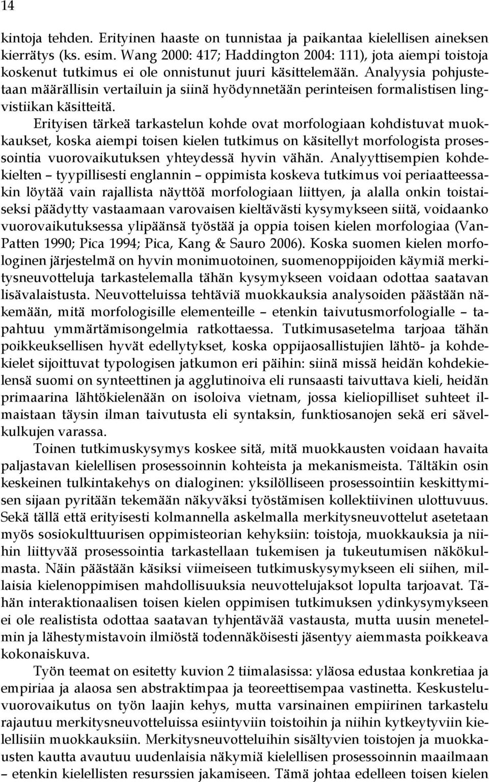 Analyysia pohjustetaan määrällisin vertailuin ja siinä hyödynnetään perinteisen formalistisen lingvistiikan käsitteitä.