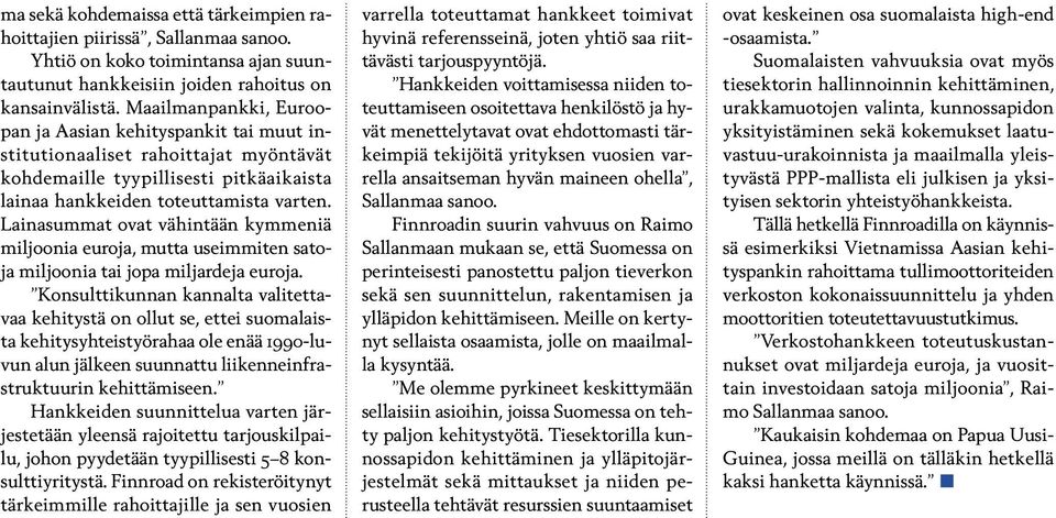 Lainasummat ovat vähintään kymmeniä miljoonia euroja, mutta useimmiten satoja miljoonia tai jopa miljardeja euroja.