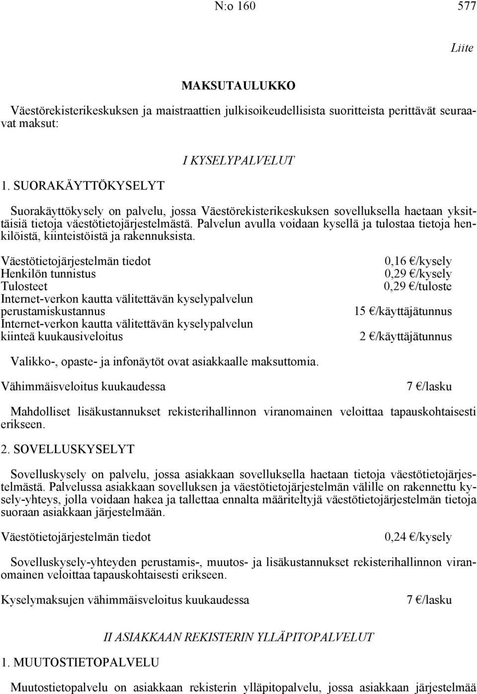 Palvelun avulla voidaan kysellä ja tulostaa tietoja henkilöistä, kiinteistöistä ja rakennuksista.