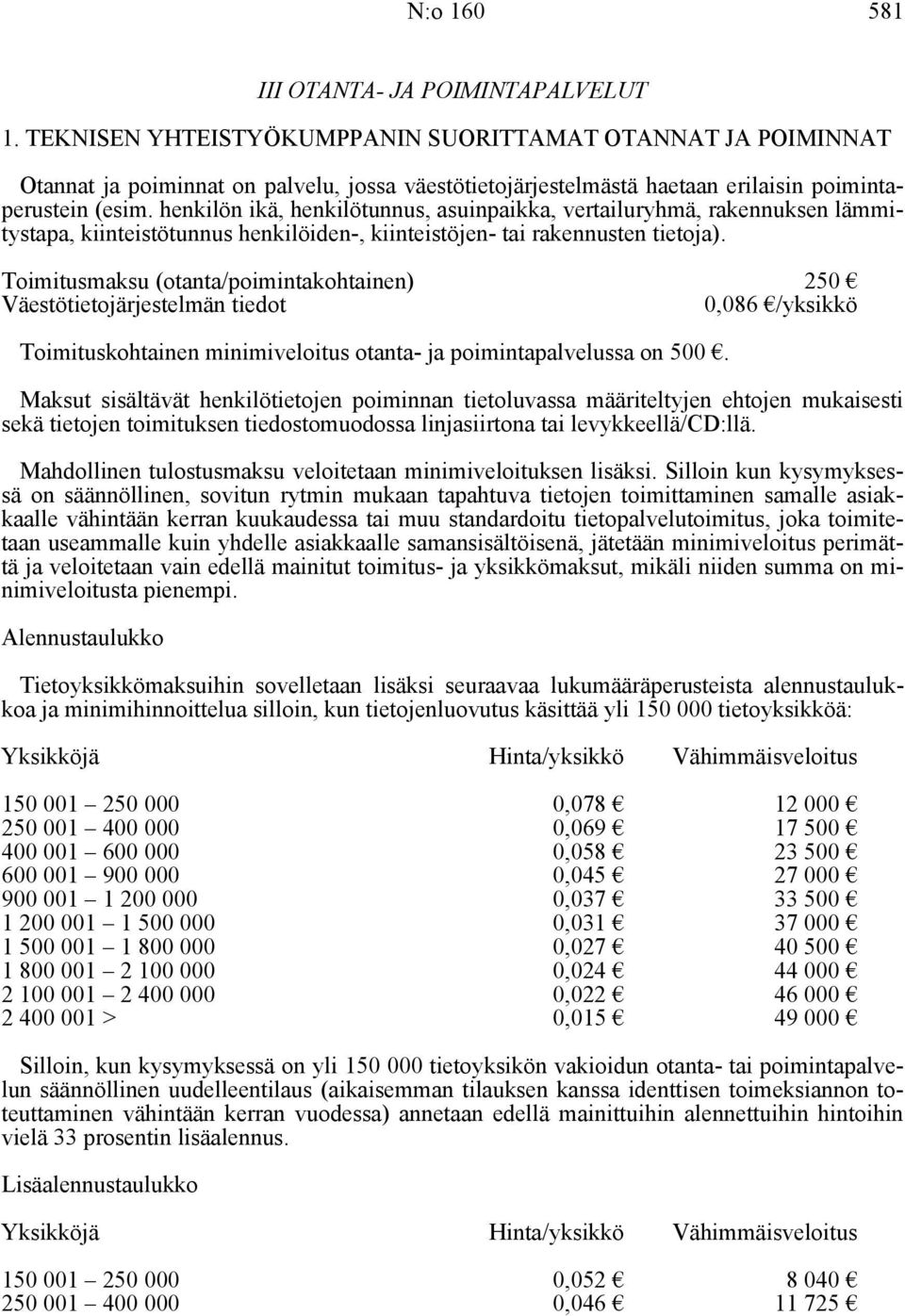 henkilön ikä, henkilötunnus, asuinpaikka, vertailuryhmä, rakennuksen lämmitystapa, kiinteistötunnus henkilöiden-, kiinteistöjen- tai rakennusten tietoja).