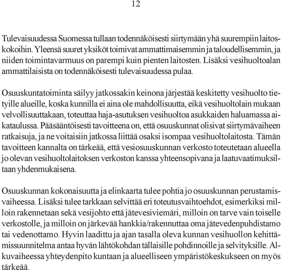 Lisäksi vesihuoltoalan ammattilaisista on todennäköisesti tulevaisuudessa pulaa.