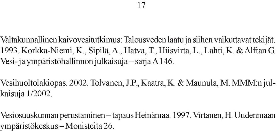 Vesi- ja ympäristöhallinnon julkaisuja sarja A 146. Vesihuoltolakiopas. 2002. Tolvanen, J.P., Kaatra, K.