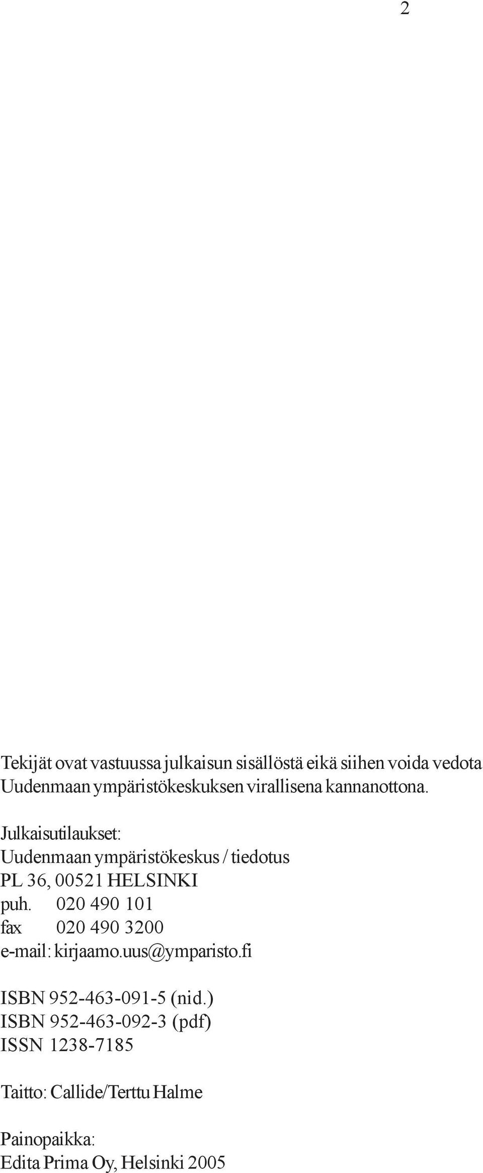 Julkaisutilaukset: Uudenmaan ympäristökeskus / tiedotus PL 36, 00521 HELSINKI puh.