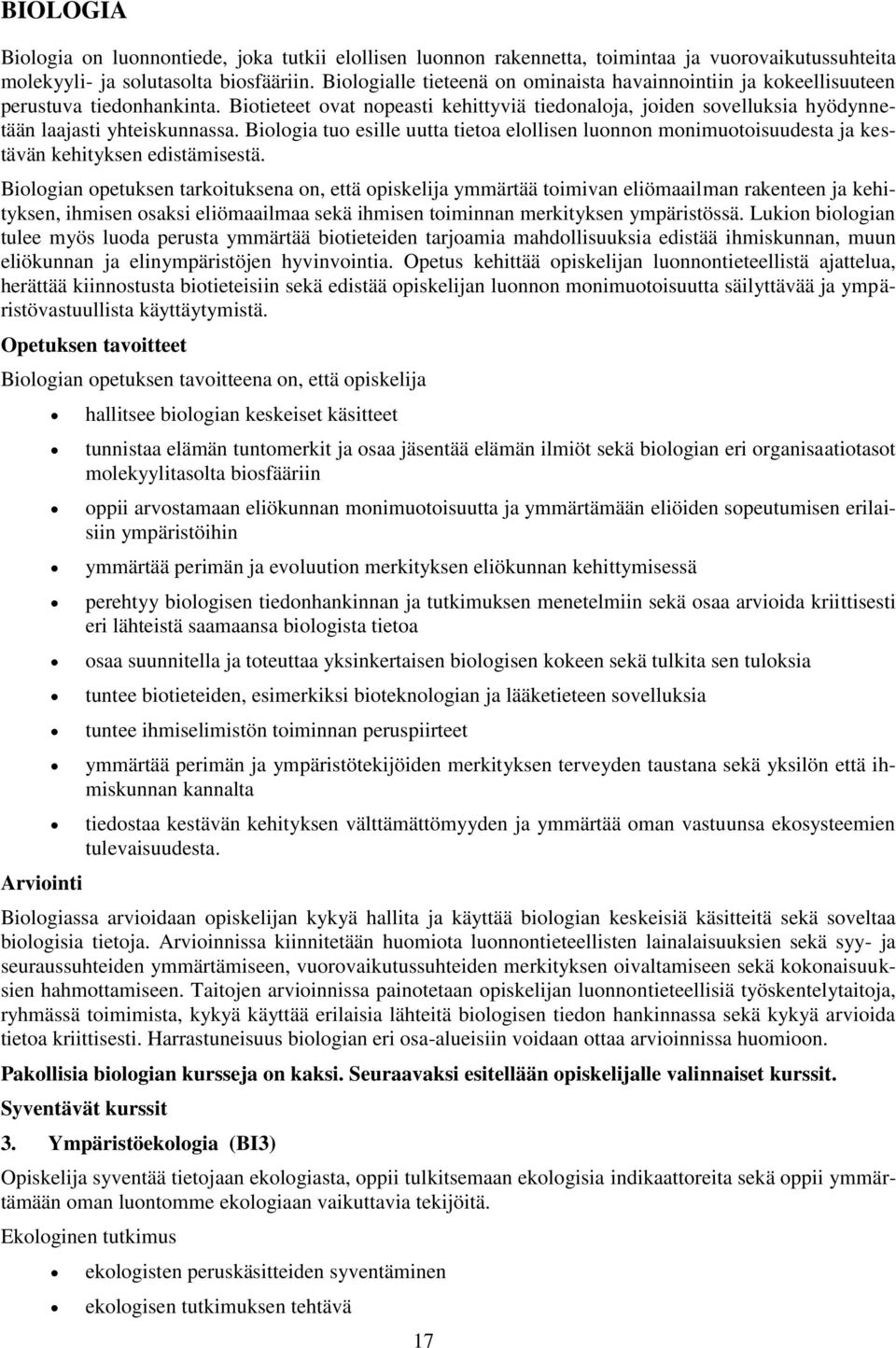 Biologia tuo esille uutta tietoa elollisen luonnon monimuotoisuudesta ja kestävän kehityksen edistämisestä.