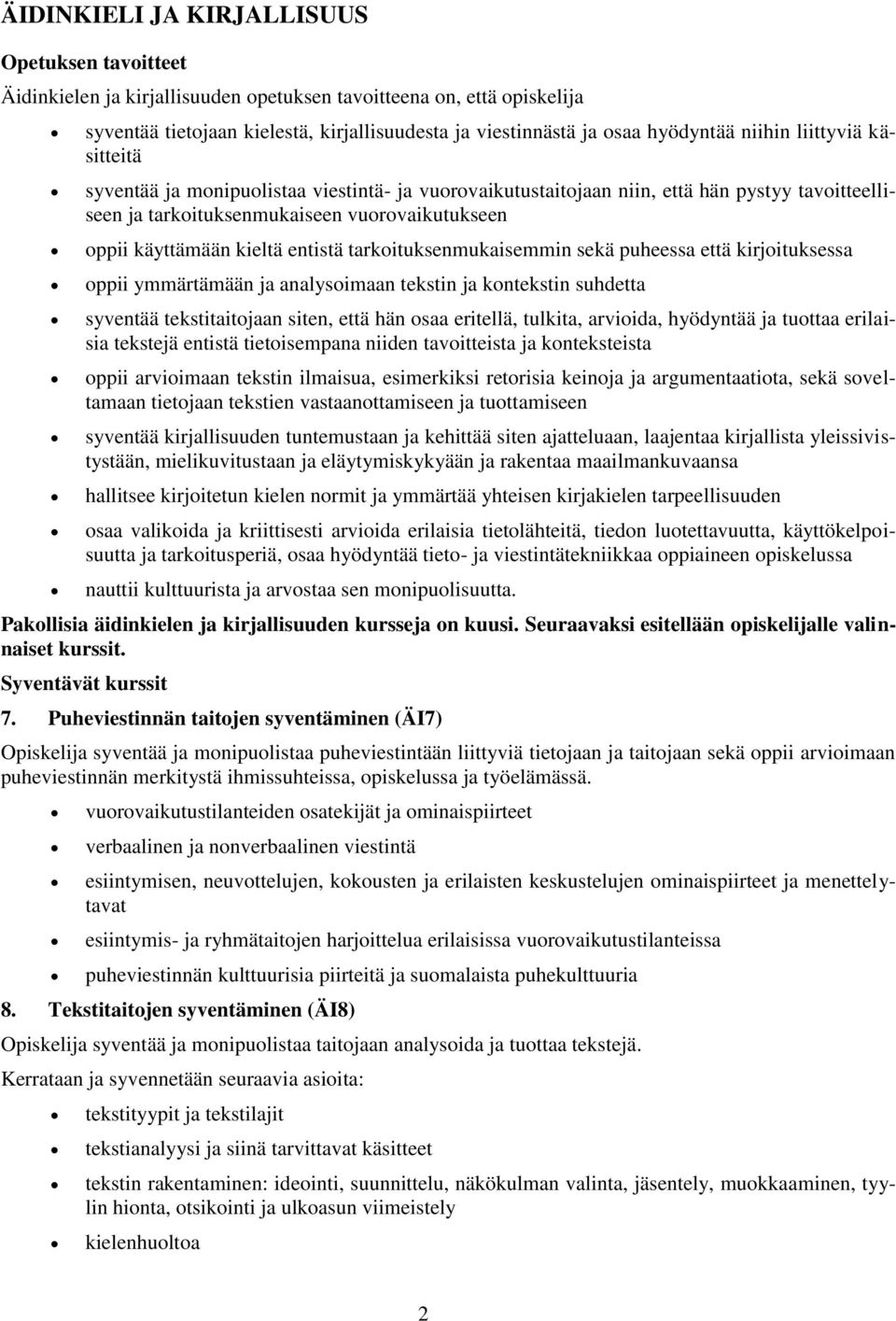 entistä tarkoituksenmukaisemmin sekä puheessa että kirjoituksessa oppii ymmärtämään ja analysoimaan tekstin ja kontekstin suhdetta syventää tekstitaitojaan siten, että hän osaa eritellä, tulkita,