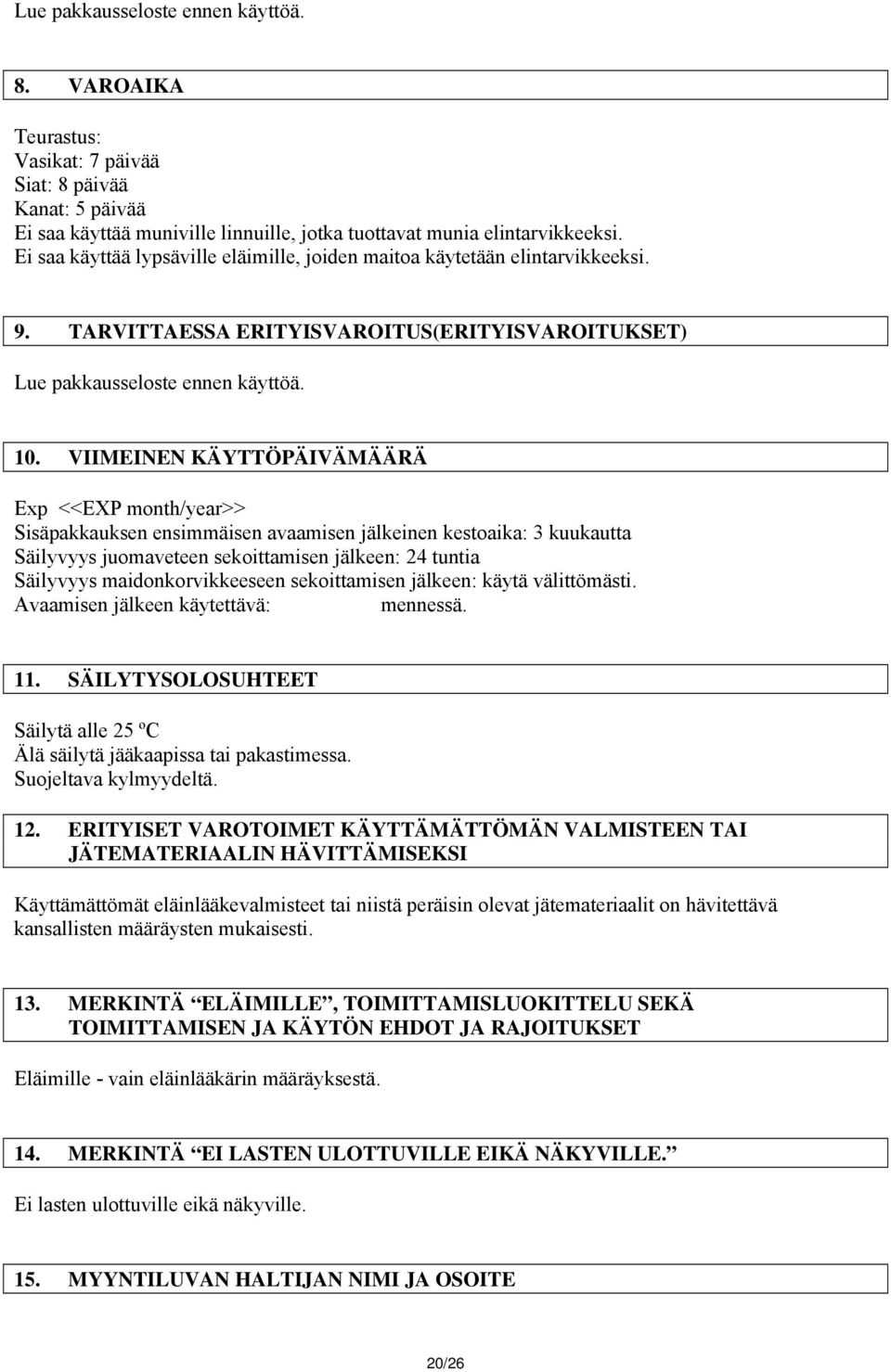 VIIMEINEN KÄYTTÖPÄIVÄMÄÄRÄ Exp <<EXP month/year>> Sisäpakkauksen ensimmäisen avaamisen jälkeinen kestoaika: 3 kuukautta Säilyvyys juomaveteen sekoittamisen jälkeen: 24 tuntia Säilyvyys