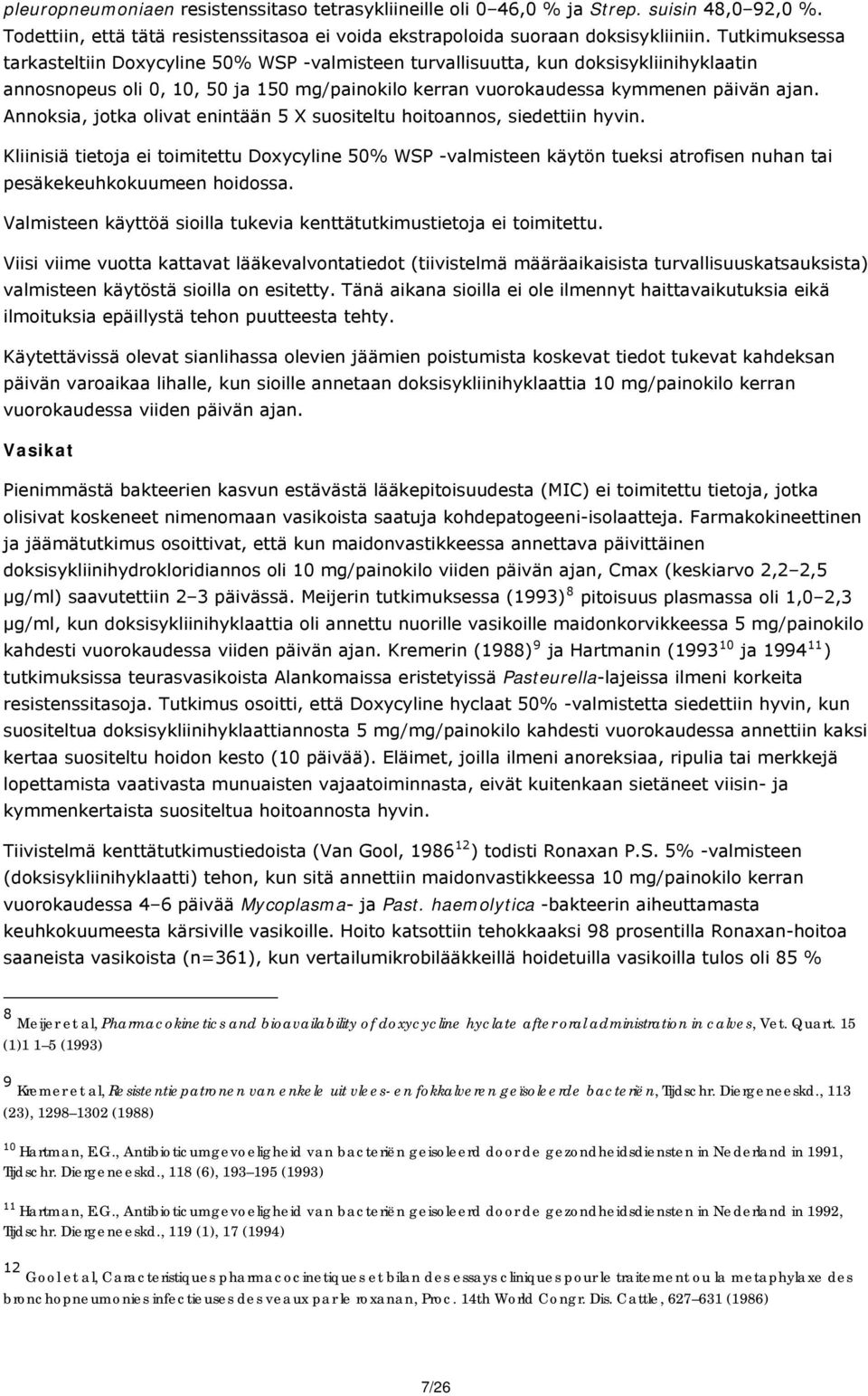Annoksia, jotka olivat enintään 5 X suositeltu hoitoannos, siedettiin hyvin.