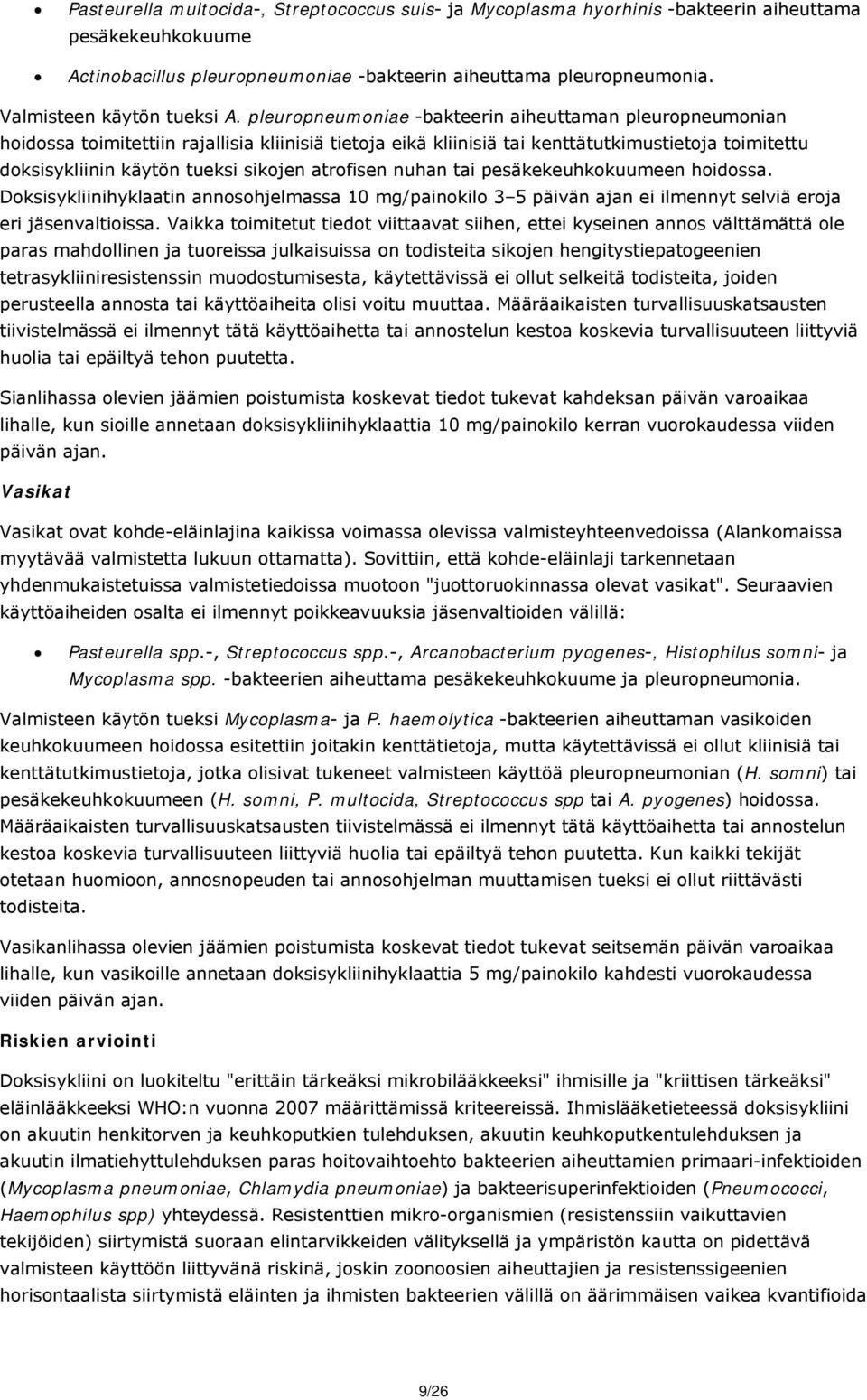 pleuropneumoniae -bakteerin aiheuttaman pleuropneumonian hoidossa toimitettiin rajallisia kliinisiä tietoja eikä kliinisiä tai kenttätutkimustietoja toimitettu doksisykliinin käytön tueksi sikojen