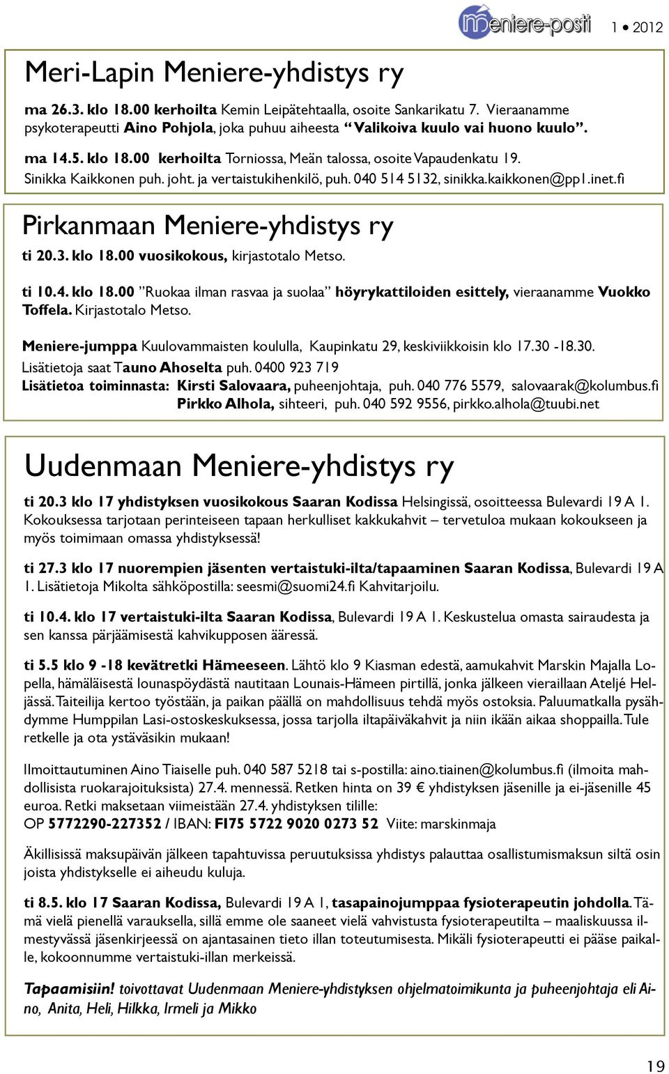 fi Pirkanmaan Meniere-yhdistys ry ti 20.3. klo 18.00 vuosikokous, kirjastotalo Metso. ti 10.4. klo 18.00 Ruokaa ilman rasvaa ja suolaa höyrykattiloiden esittely, vieraanamme Vuokko Toffela.