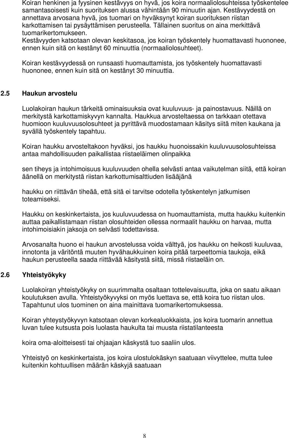 Kestävyyden katsotaan olevan keskitasoa, jos koiran työskentely huomattavasti huononee, ennen kuin sitä on kestänyt 60 minuuttia (normaaliolosuhteet).