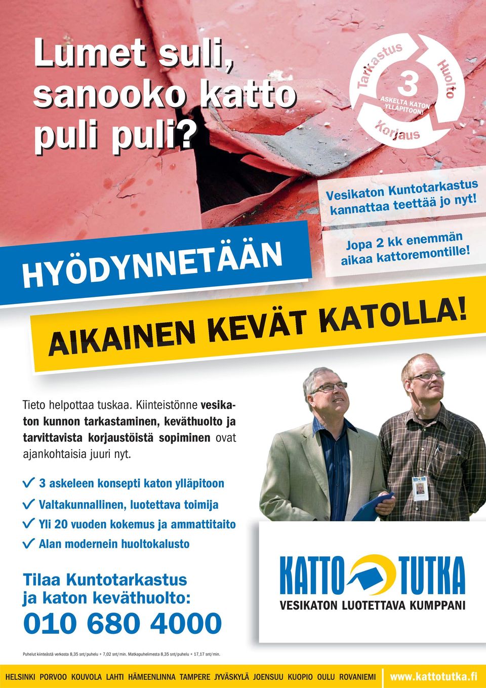 Kiinteistönne vesikaton kunnon tarkastaminen, keväthuolto ja tarvittavista korjaustöistä sopiminen ovat ajankohtaisia juuri nyt.