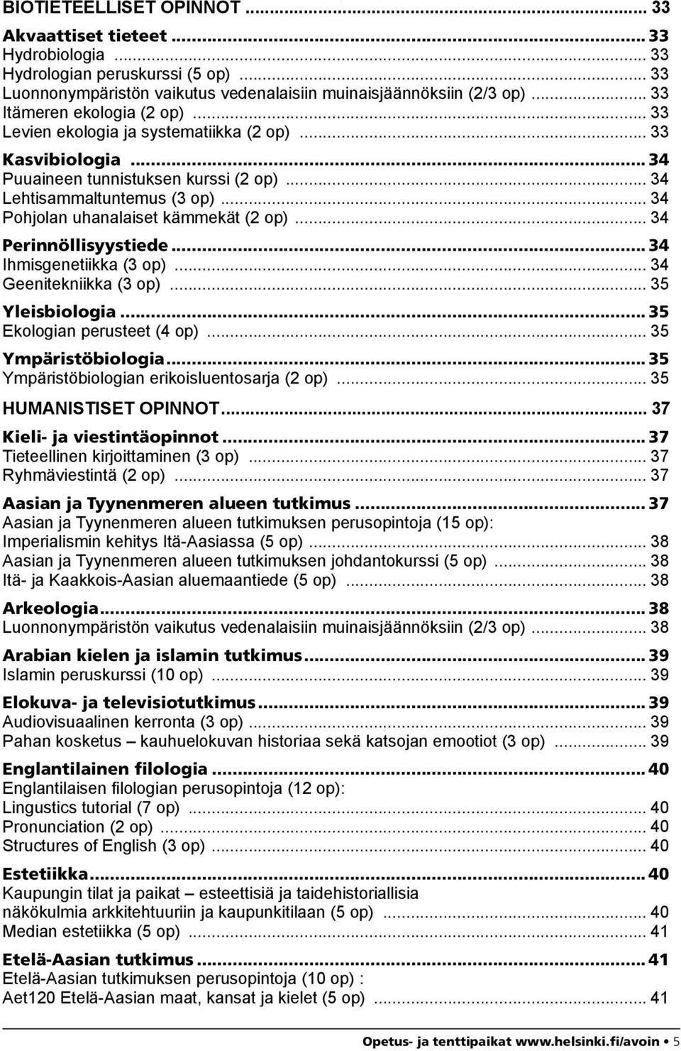.. 34 Pohjolan uhanalaiset kämmekät (2 op)... 34 Perinnöllisyystiede... 34 Ihmisgenetiikka (3 op)... 34 Geenitekniikka (3 op)... 35 Yleisbiologia... 35 Ekologian perusteet (4 op).