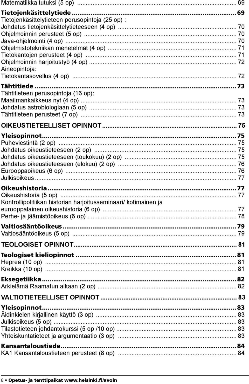 .. 72 Tähtitiede... 73 Tähtitieteen perusopintoja (16 op): Maailmankaikkeus nyt (4 op)... 73 Johdatus astrobiologiaan (5 op)... 73 Tähtitieteen perusteet (7 op)... 73 Oikeustieteelliset opinnot.