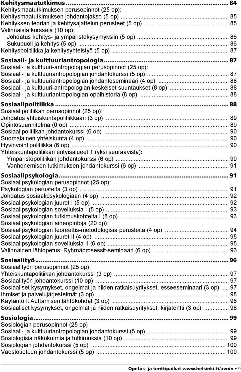 .. 87 Sosiaali- ja kulttuuriantropologia... 87 Sosiaali- ja kulttuuri-antropologian perusopinnot (25 op): Sosiaali- ja kulttuuriantropologian johdantokurssi (5 op).