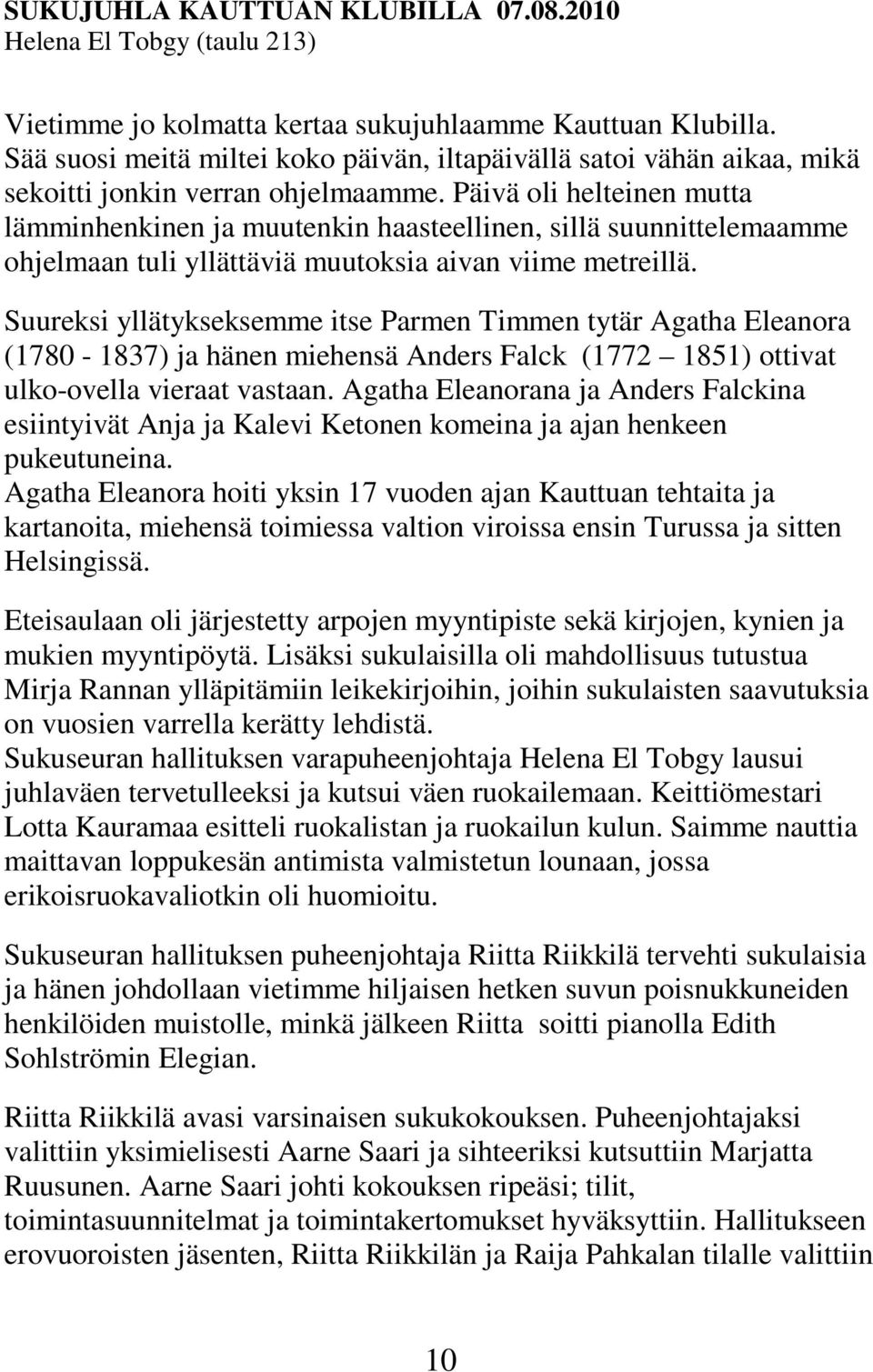 Päivä oli helteinen mutta lämminhenkinen ja muutenkin haasteellinen, sillä suunnittelemaamme ohjelmaan tuli yllättäviä muutoksia aivan viime metreillä.