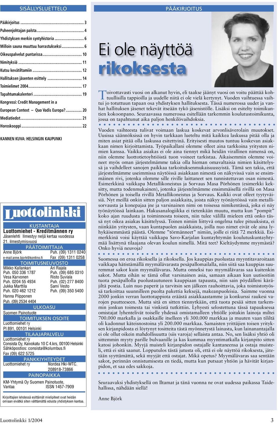 .. 21 Horoskooppi... 22 KANNEN KUVA: HELSINGIN KAUPUNKI KUSTANTAJA Luottomiehet - Kreditmännen ry Jäsenlehti Ilmestyy neljä kertaa vuodessa 21. ilmestymisvuosi PÄÄTOIMITTAJA Anne Björk Puh.