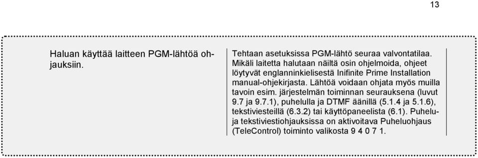 Lähtöä voidaan ohjata myös muilla tavoin esim. järjestelmän toiminnan seurauksena (luvut 9.7 ja 9.7.1), puhelulla ja DTMF äänillä (5.1.4 ja 5.