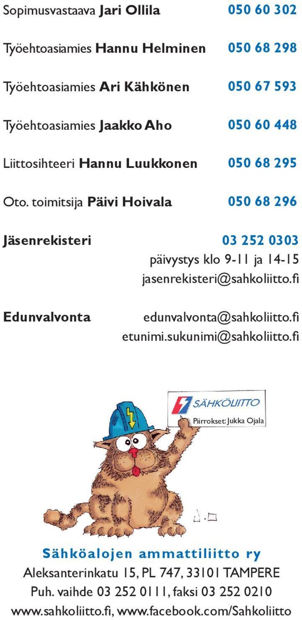 14-15 jasenrekisteri@sahkoliitto.fi Edunvalvonta edunvalvonta@sahkoliitto.fi etunimi.sukunimi@sahkoliitto.
