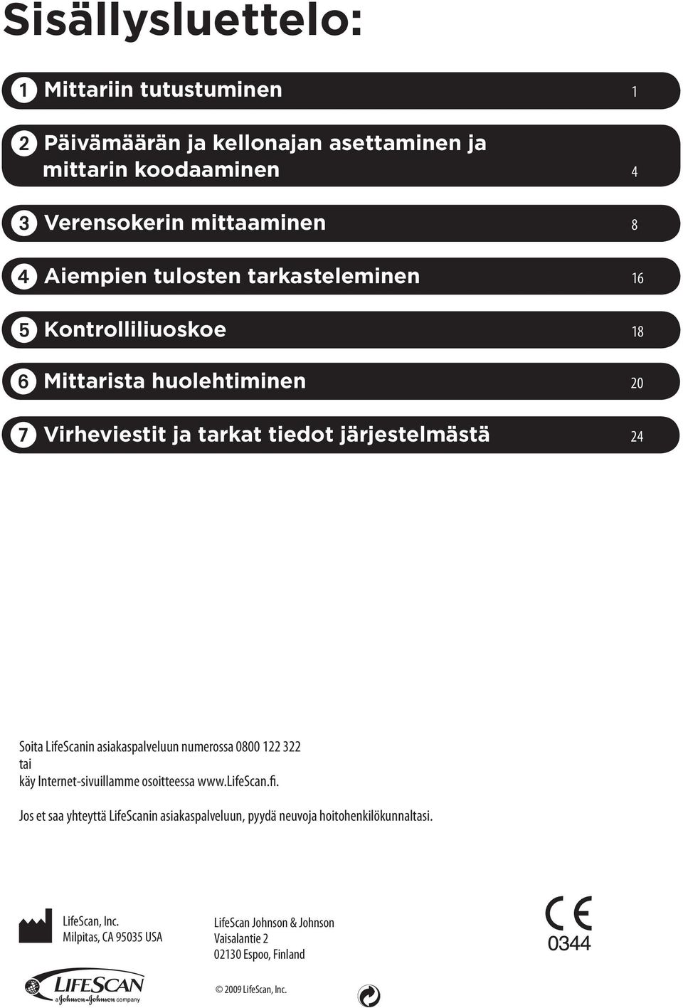 asiakaspalveluun numerossa 0800 122 322 tai käy Internet-sivuillamme osoitteessa www.lifescan.fi.