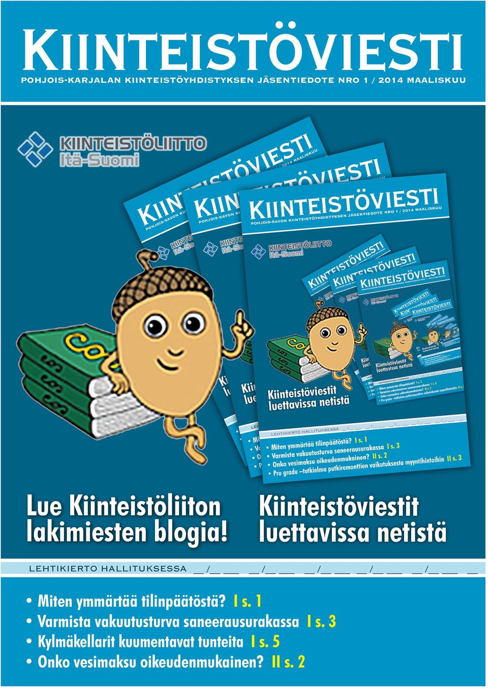 HALLITUKSESSA / / / / / Miten ymmärtää tilinpäätöstä? I s. 1 Varmista vakuutusturva saneerausurakassa I s. 3 Onko vesimaksu oikeudenmukainen? II s.