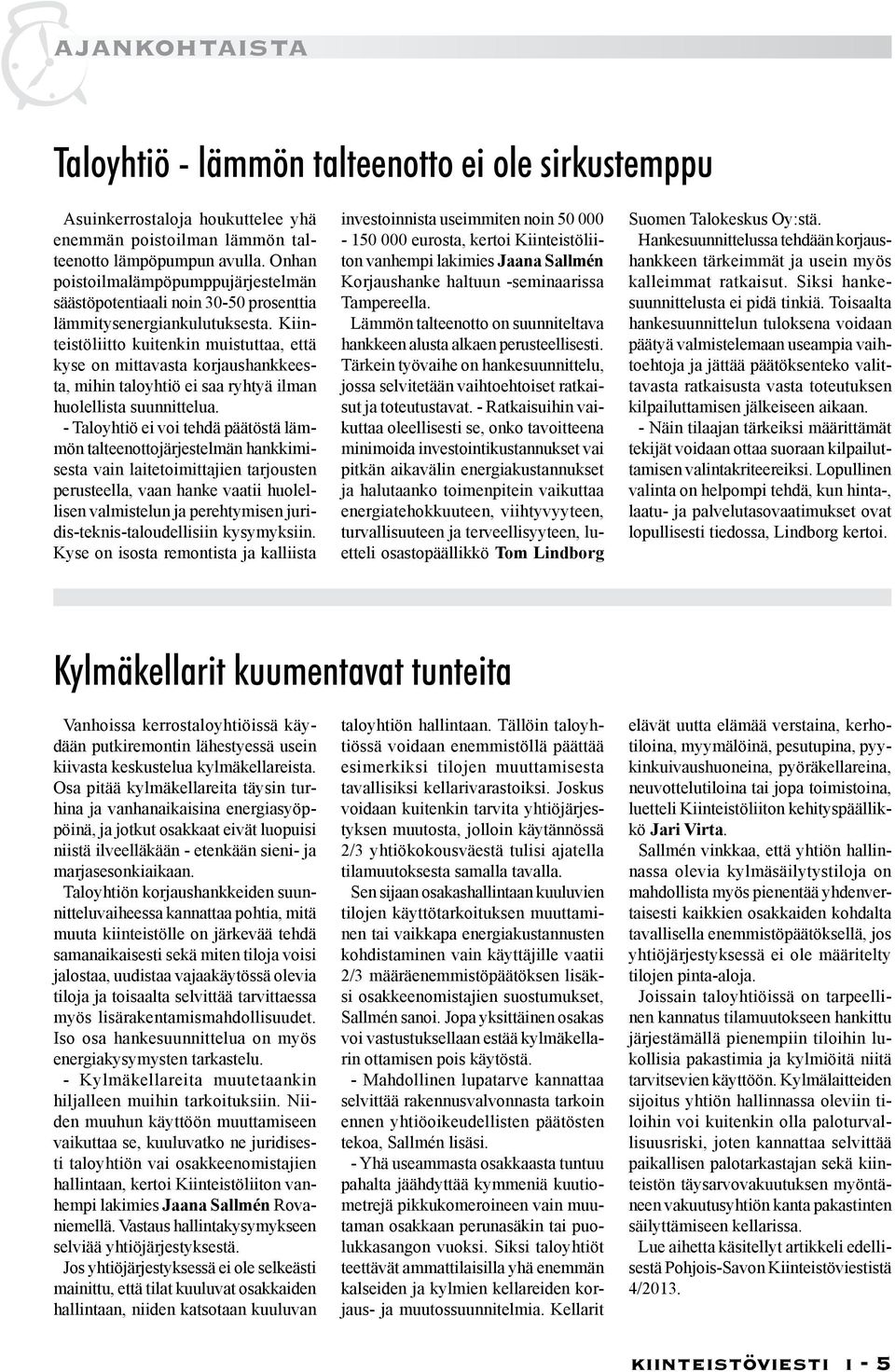 Kiinteistöliitto kuitenkin muistuttaa, että kyse on mittavasta korjaushankkeesta, mihin taloyhtiö ei saa ryhtyä ilman huolellista suunnittelua.