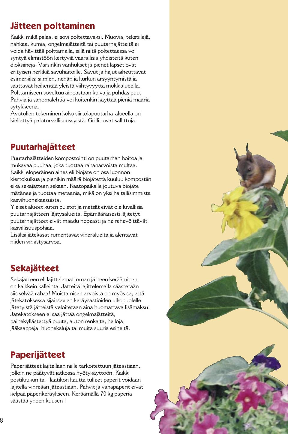 dioksiineja. Varsinkin vanhukset ja pienet lapset ovat erityisen herkkiä savuhaitoille.