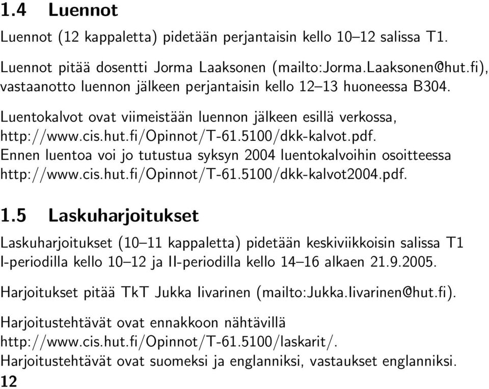 fi), vastaanotto luennon jälkeen perjantaisin kello 12 13 huoneessa B304. Luentokalvot ovat viimeistään luennon jälkeen esillä verkossa, http://www.cis.hut.fi/opinnot/t-61.5100/dkk-kalvot.pdf.