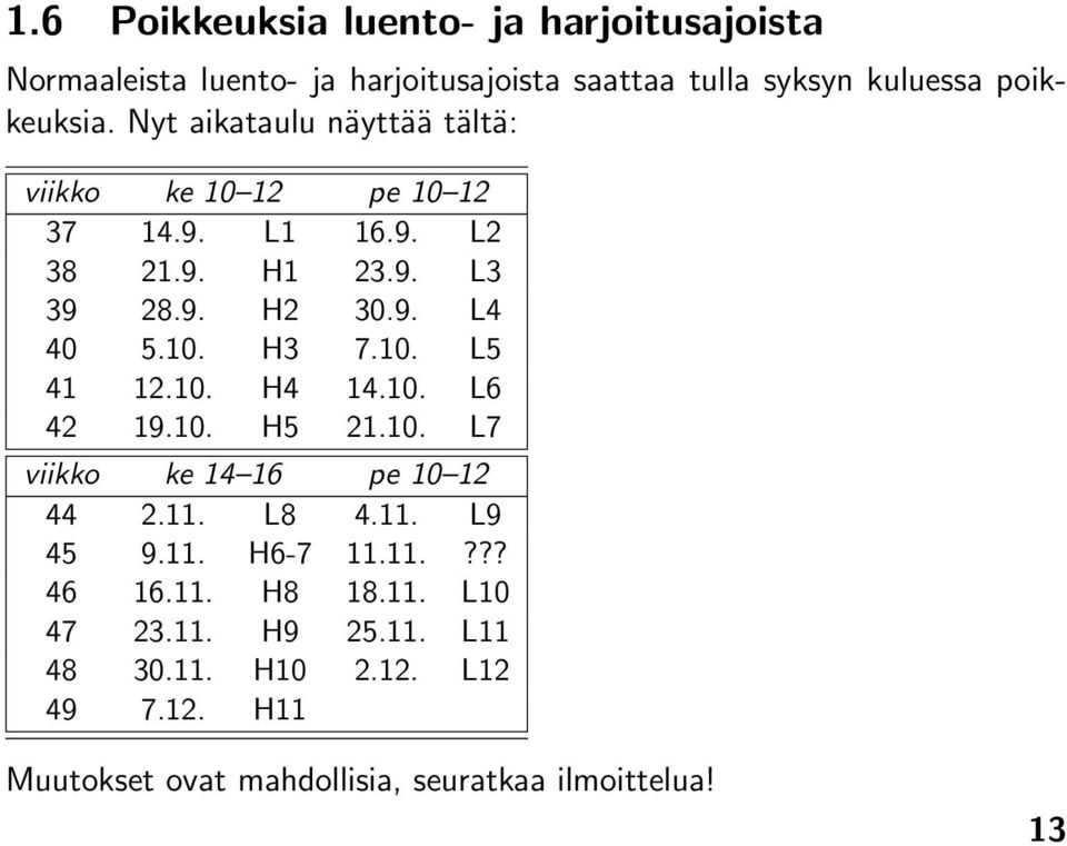 10. L5 41 12.10. H4 14.10. L6 42 19.10. H5 21.10. L7 viikko ke 14 16 pe 10 12 44 2.11. L8 4.11. L9 45 9.11. H6-7 11.11.??? 46 16.