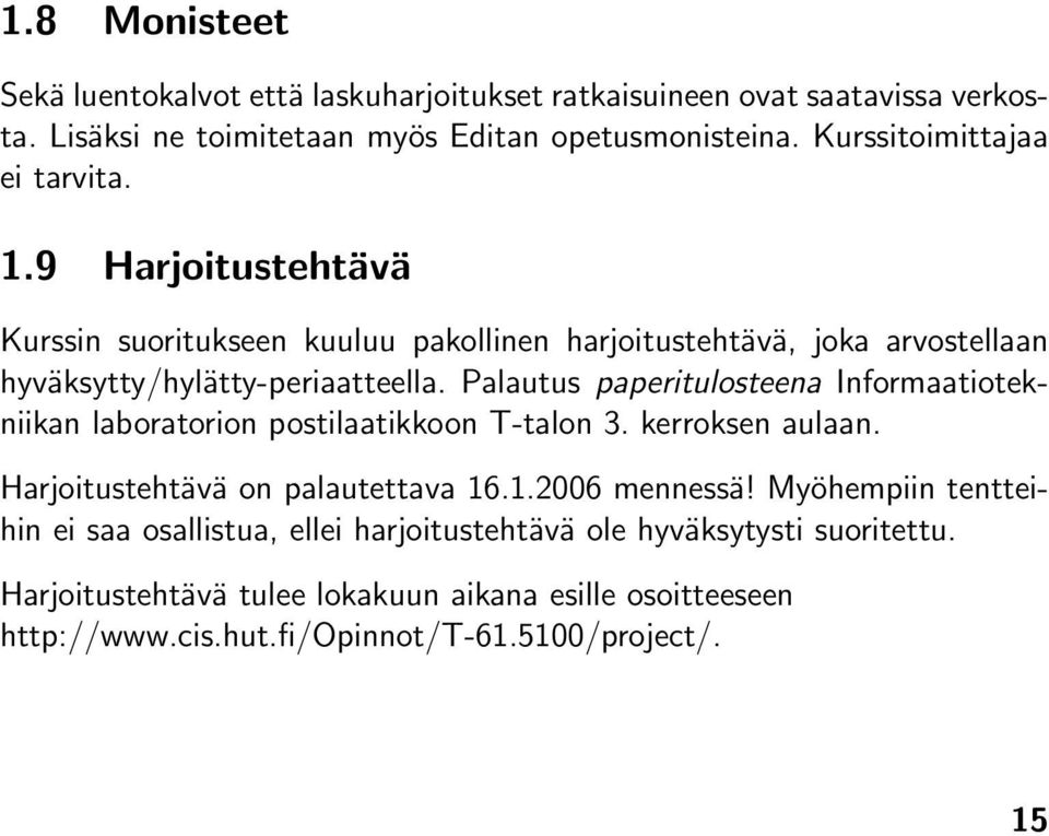 Palautus paperitulosteena Informaatiotekniikan laboratorion postilaatikkoon T-talon 3. kerroksen aulaan. Harjoitustehtävä on palautettava 16.1.2006 mennessä!