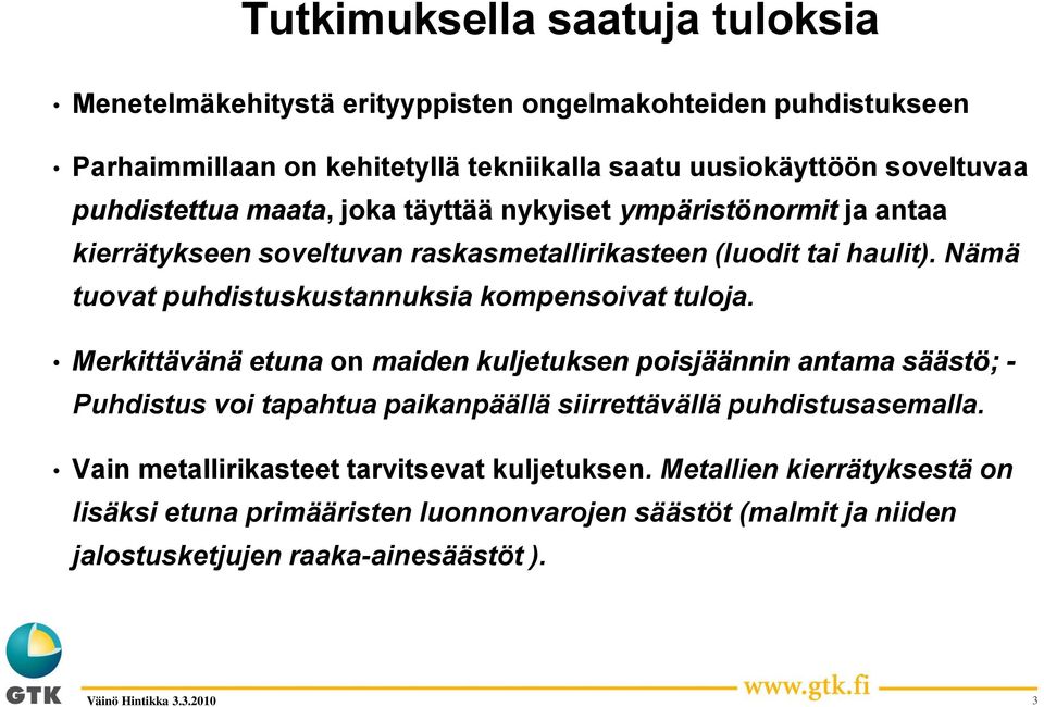 Nämä tuovat puhdistuskustannuksia kompensoivat tuloja.