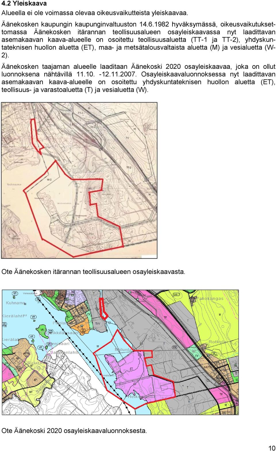 yhdyskuntateknisen huollon aluetta (ET), maa- ja metsätalousvaltaista aluetta (M) ja vesialuetta (W- 2).