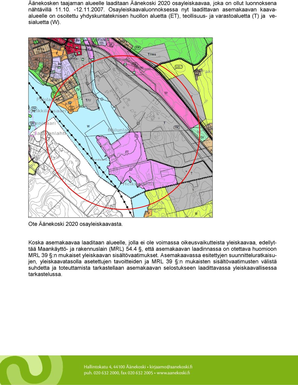 Ote Äänekoski 2020 osayleiskaavasta. Koska asemakaavaa laaditaan alueelle, jolla ei ole voimassa oikeusvaikutteista yleiskaavaa, edellyttää Maankäyttö- ja rakennuslain (MRL) 54.
