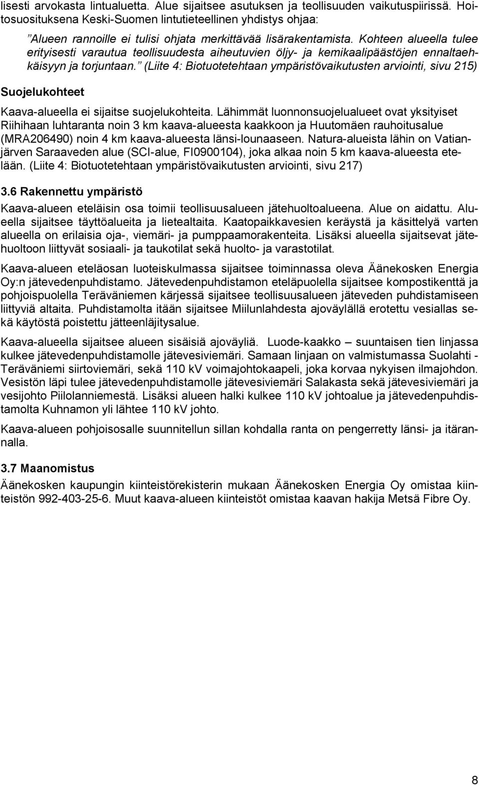 Kohteen alueella tulee erityisesti varautua teollisuudesta aiheutuvien öljy- ja kemikaalipäästöjen ennaltaehkäisyyn ja torjuntaan.