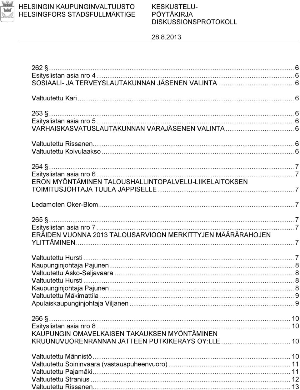 .. 7 ERON MYÖNTÄMINEN TALOUSHALLINTOPALVELU-LIIKELAITOKSEN TOIMITUSJOHTAJA TUULA JÄPPISELLE... 7 Ledamoten Oker-Blom... 7 265... 7 Esityslistan asia nro 7.