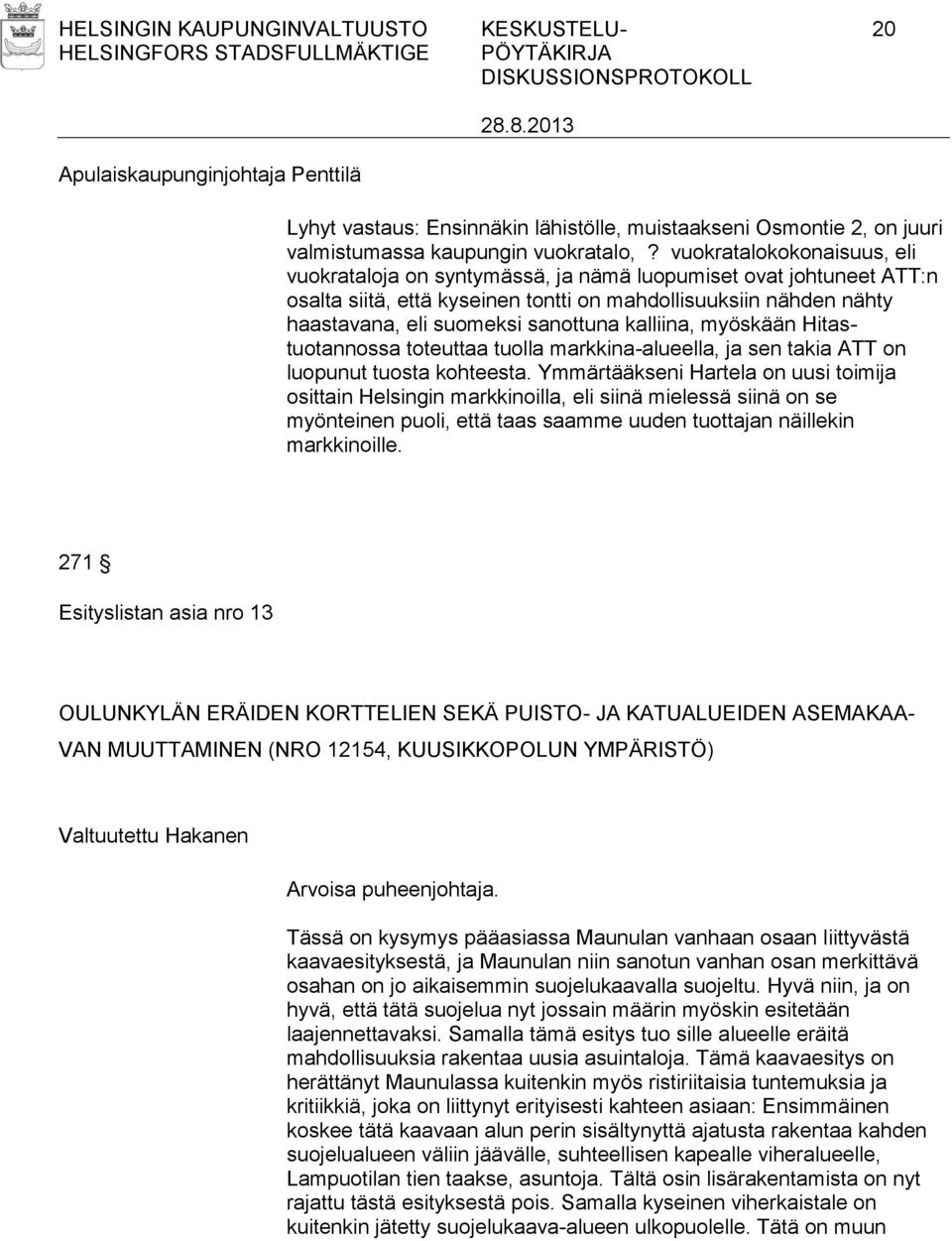 kalliina, myöskään Hitastuotannossa toteuttaa tuolla markkina-alueella, ja sen takia ATT on luopunut tuosta kohteesta.